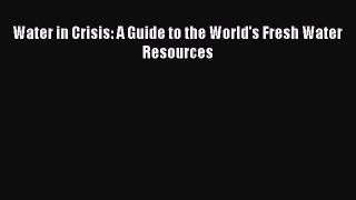 Download Water in Crisis: A Guide to the World's Fresh Water Resources  Read Online