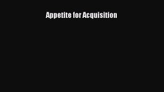 Download Appetite for Acquisition  EBook