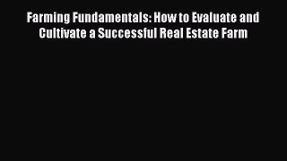PDF Farming Fundamentals: How to Evaluate and Cultivate a Successful Real Estate Farm  Read