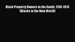 Download Black Property Owners in the South 1790-1915 (Blacks in the New World) Free Books