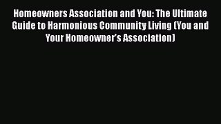 PDF Homeowners Association and You: The Ultimate Guide to Harmonious Community Living (You