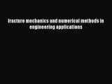 Book fracture mechanics and numerical methods in engineering applications Read Full Ebook