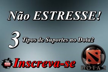 Não Estressa! 3 Tipos de Suporte no Dota2 l By: Monstro