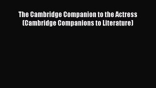 Download The Cambridge Companion to the Actress (Cambridge Companions to Literature) PDF Free