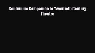 Read Continuum Companion to Twentieth Century Theatre Ebook Free