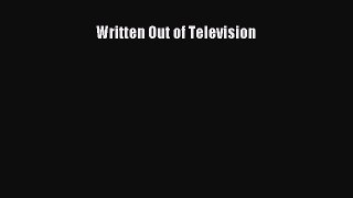 Download Written Out of Television Ebook Online