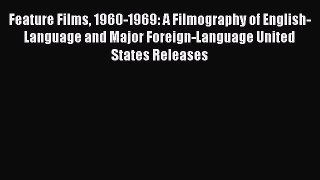 Read Feature Films 1960-1969: A Filmography of English-Language and Major Foreign-Language