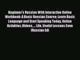 Read Beginner's Russian With Interactive Online Workbook: A Basic Russian Course Learn Basic