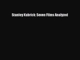 Read Stanley Kubrick: Seven Films Analyzed Ebook Free