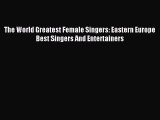 Download The World Greatest Female Singers: Eastern Europe Best Singers And Entertainers PDF