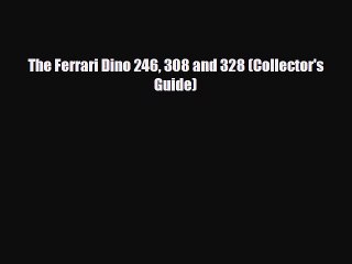 [PDF] The Ferrari Dino 246 308 and 328 (Collector's Guide) [PDF] Full Ebook