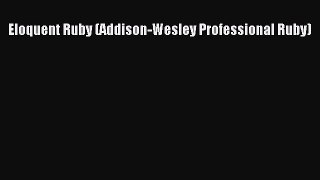 Read Eloquent Ruby (Addison-Wesley Professional Ruby) PDF Online