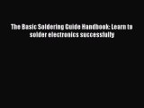 Download The Basic Soldering Guide Handbook: Learn to solder electronics successfully PDF Online