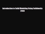 [PDF] Introduction to Solid Modeling Using Solidworks 2008 Read Online