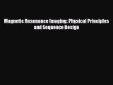 [PDF] Magnetic Resonance Imaging: Physical Principles and Sequence Design Read Online