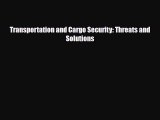 [PDF] Transportation and Cargo Security: Threats and Solutions Download Online