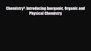 [Download] Chemistry³: Introducing Inorganic Organic and Physical Chemistry [Read] Online