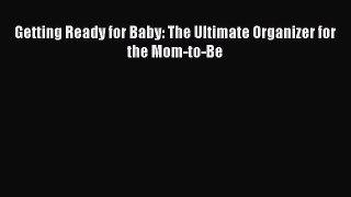 Read Getting Ready for Baby: The Ultimate Organizer for the Mom-to-Be Ebook Free