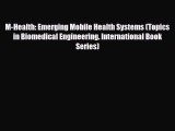 [Download] M-Health: Emerging Mobile Health Systems (Topics in Biomedical Engineering. International