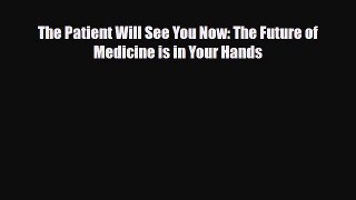 [PDF] The Patient Will See You Now: The Future of Medicine is in Your Hands [PDF] Full Ebook