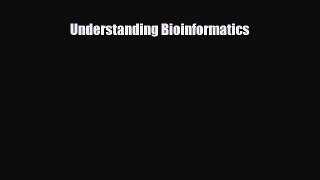 [Download] Understanding Bioinformatics [PDF] Online