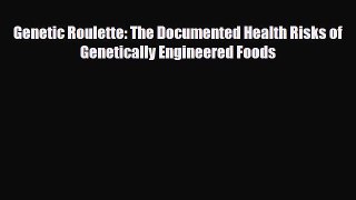 [PDF] Genetic Roulette: The Documented Health Risks of Genetically Engineered Foods [Download]