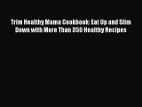 Read Trim Healthy Mama Cookbook: Eat Up and Slim Down with More Than 350 Healthy Recipes Ebook