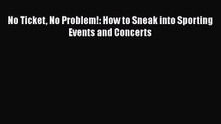 [PDF] No Ticket No Problem!: How to Sneak into Sporting Events and Concerts Download Online