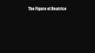 Read The Figure of Beatrice PDF Free
