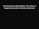 Read Two Renaissance Book Hunters: The Letters of Poggius Bracciolini to Nicolaus De Niccolis