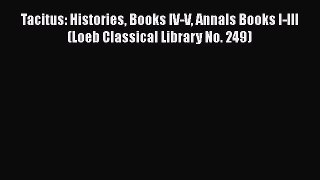 Read Tacitus: Histories Books IV-V Annals Books I-III (Loeb Classical Library No. 249) Ebook