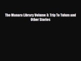 PDF The Manara Library Volume 3: Trip To Tulum and Other Stories [PDF] Online