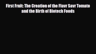 PDF First Fruit: The Creation of the Flavr Savr Tomato and the Birth of Biotech Foods Ebook