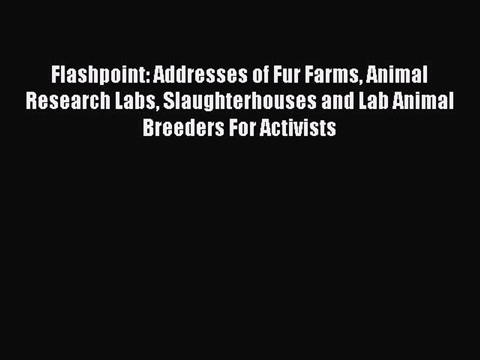 [PDF] Flashpoint: Addresses of Fur Farms Animal Research Labs Slaughterhouses and Lab Animal