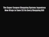 [PDF] The Super Coupon Shopping System: Ingenious New Ways to Save $$ On Every Shopping Bill