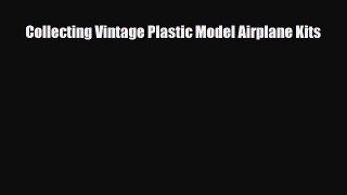 PDF Collecting Vintage Plastic Model Airplane Kits PDF Book Free