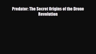 Download Predator: The Secret Origins of the Drone Revolution PDF Book Free