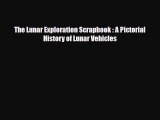 [PDF] The Lunar Exploration Scrapbook : A Pictorial History of Lunar Vehicles [Read] Online