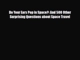 [Download] Do Your Ears Pop in Space?: And 500 Other Surprising Questions about Space Travel