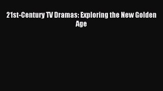 Read 21st-Century TV Dramas: Exploring the New Golden Age Ebook Free