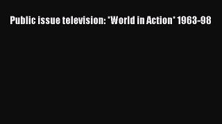 Download Public issue television: *World in Action* 1963-98 Ebook Online