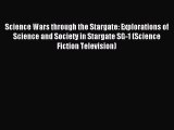 Read Science Wars through the Stargate: Explorations of Science and Society in Stargate SG-1