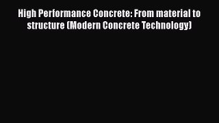 Book High Performance Concrete: From material to structure (Modern Concrete Technology) Read