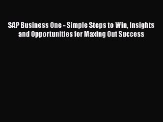 [PDF] SAP Business One - Simple Steps to Win Insights and Opportunities for Maxing Out Success