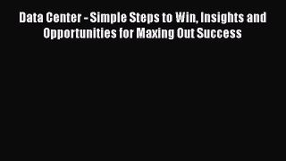 [PDF] Data Center - Simple Steps to Win Insights and Opportunities for Maxing Out Success [Download]