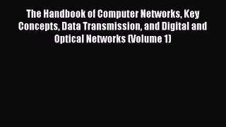 [PDF] The Handbook of Computer Networks Key Concepts Data Transmission and Digital and Optical