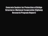 Ebook Concrete Sealers for Protection of Bridge Structures (National Cooperative Highway Research