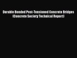 Book Durable Bonded Post-Tensioned Concrete Bridges (Concrete Society Technical Report) Read