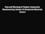 Book Flow and Rheology in Polymer Composites Manufacturing Volume 10 (Composite Materials Series)