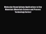 Book Molecular Beam Epitaxy: Applications to Key Materials (Materials Science and Process Technology